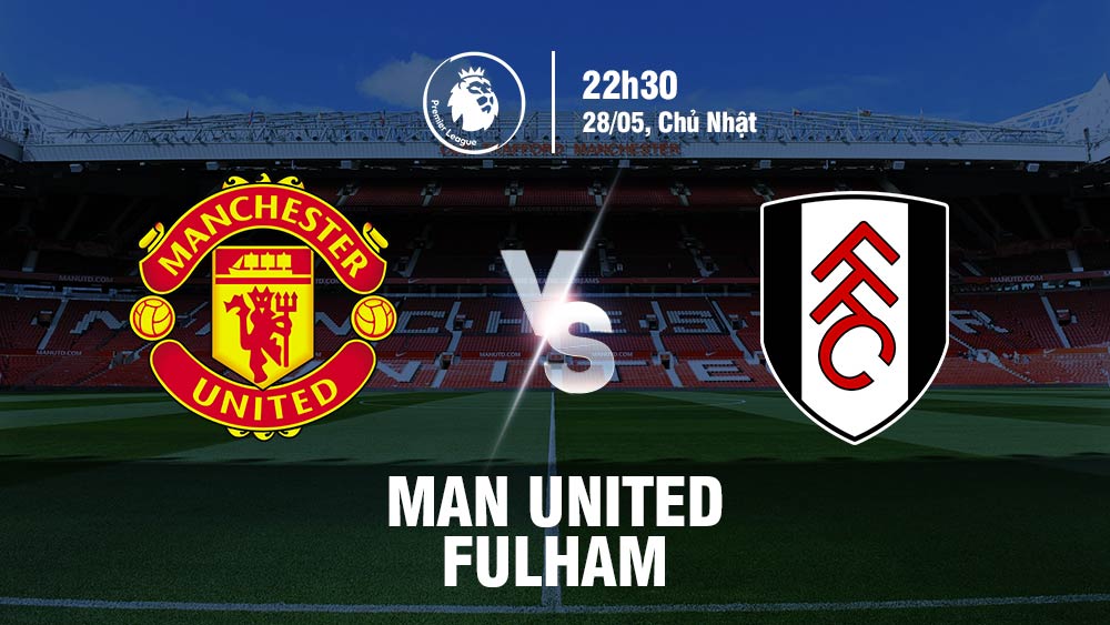 Soi kèo Man United vs Fulham 22h30 28/5/2023