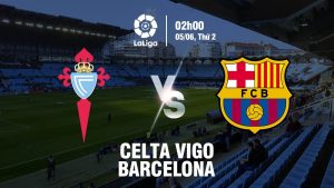 Soi kèo Celta Vigo vs Barcelona 2h 05/06/2023